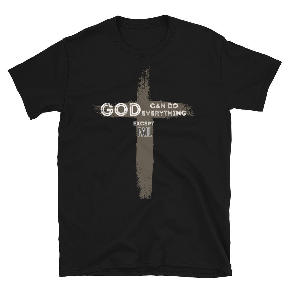 "God can do everything except fail" Unisex T-Shirt
