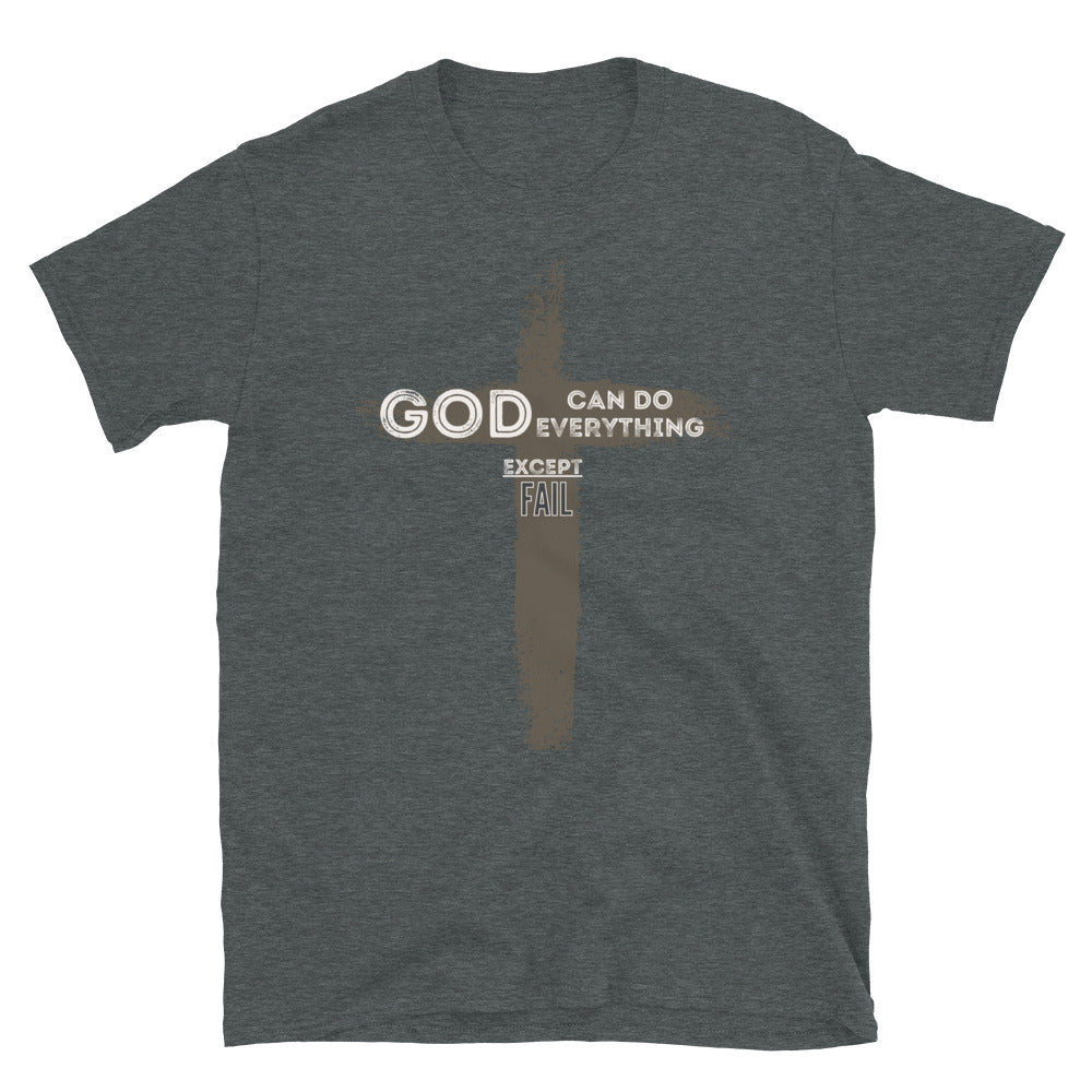 "God can do everything except fail" Unisex T-Shirt
