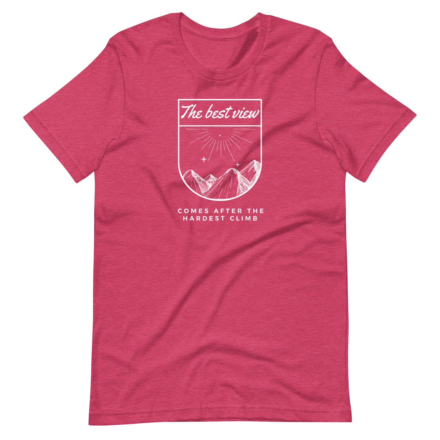 "The best view comes after the hardest climb" Unisex T-Shirt