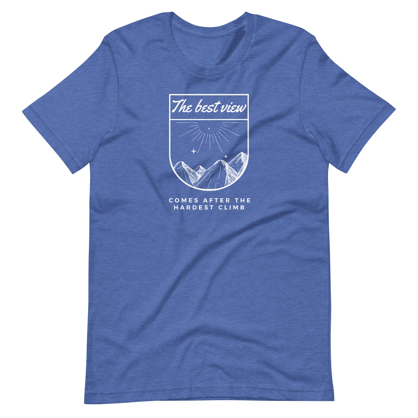 "The best view comes after the hardest climb" Unisex T-Shirt