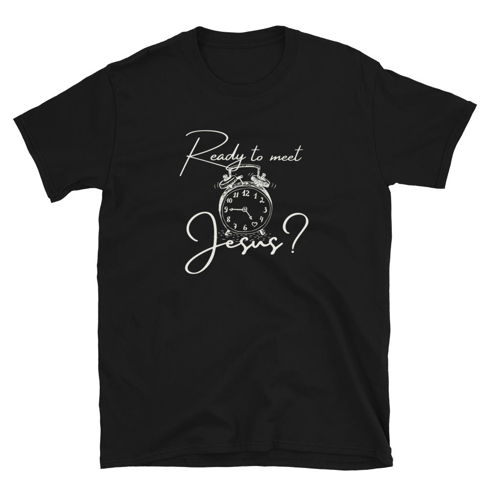 "Ready To Meet Jesus?" Unisex T-Shirt