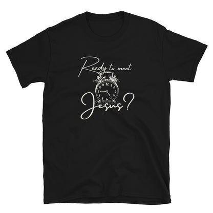 "Ready To Meet Jesus?" Unisex T-Shirt