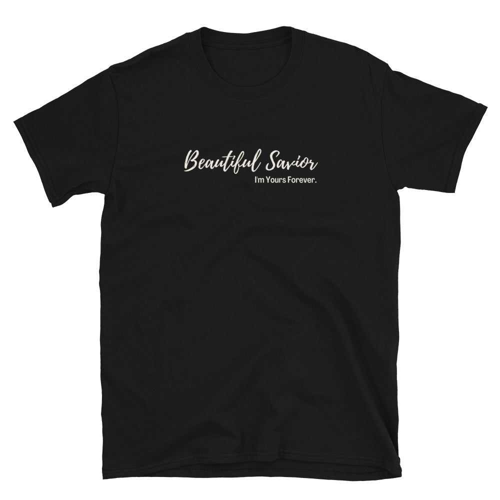 "Beautiful Savior I'm Yours Forever" Unisex T-Shirt