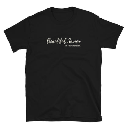 "Beautiful Savior I'm Yours Forever" Unisex T-Shirt