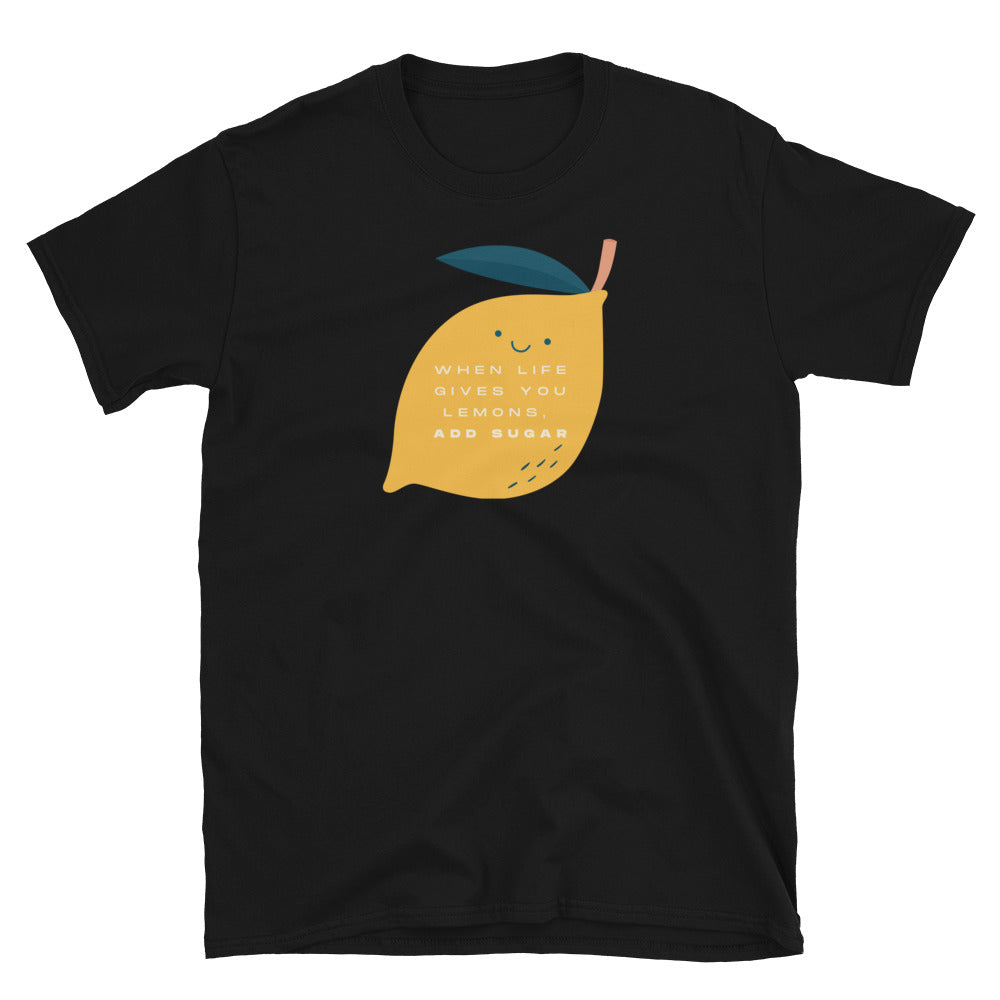 "When Life Gives You Lemons, Add Sugar" Unisex T-Shirt