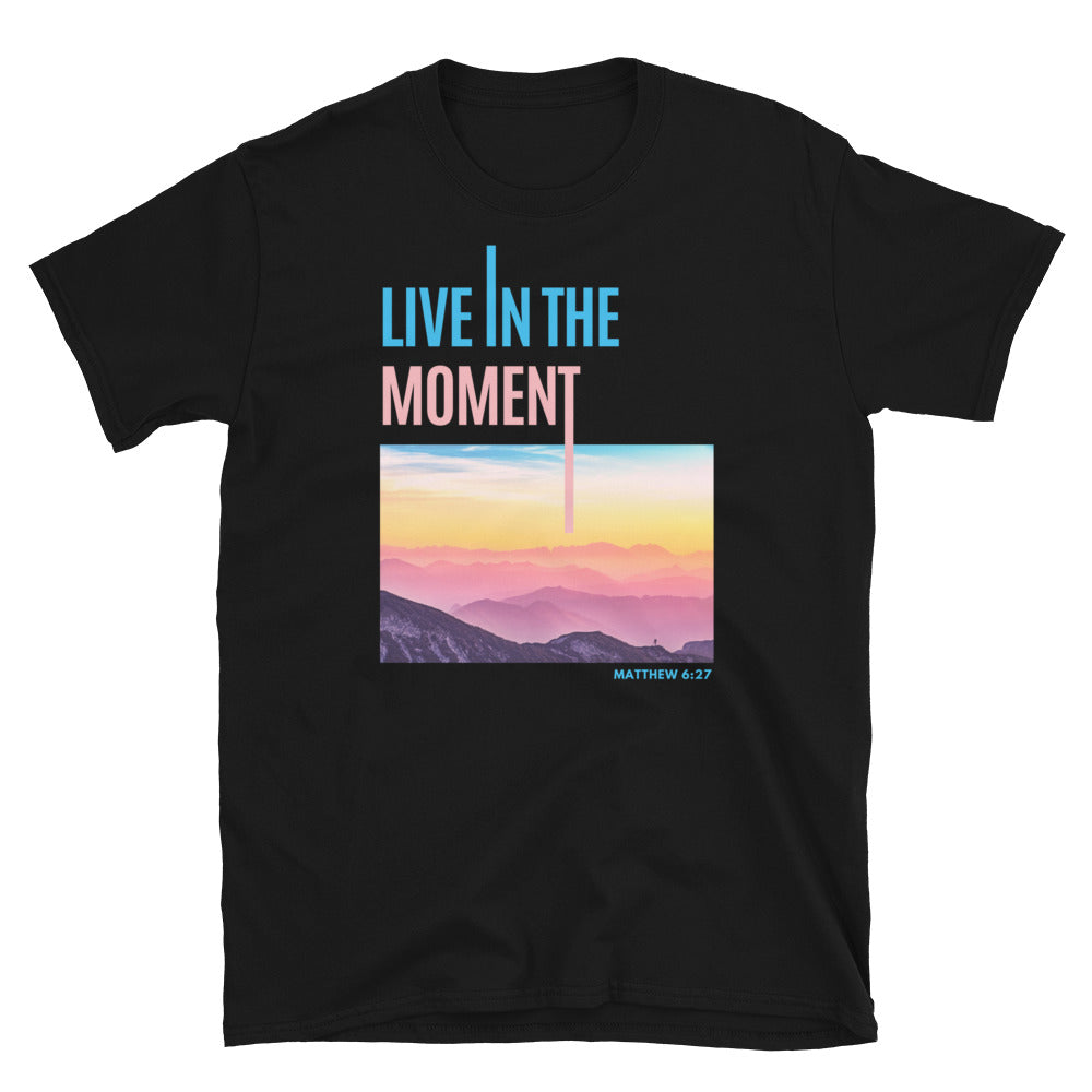 "Live In The Moment" Unisex T-Shirt
