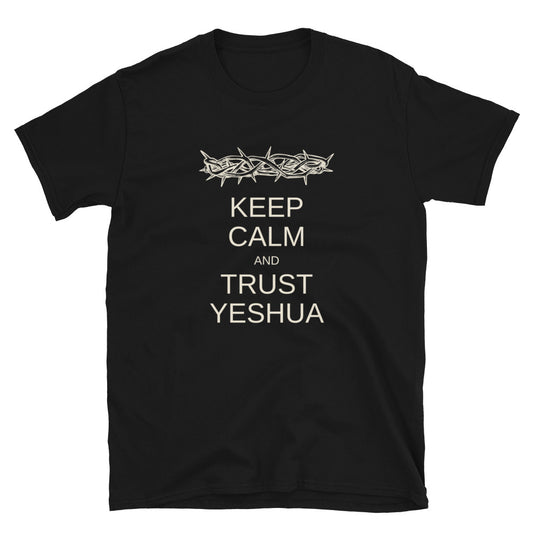 "Keep Calm And Trust Yeshua" Unisex T-Shirt