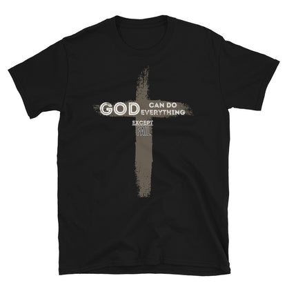 "God can do everything except fail" Unisex T-Shirt