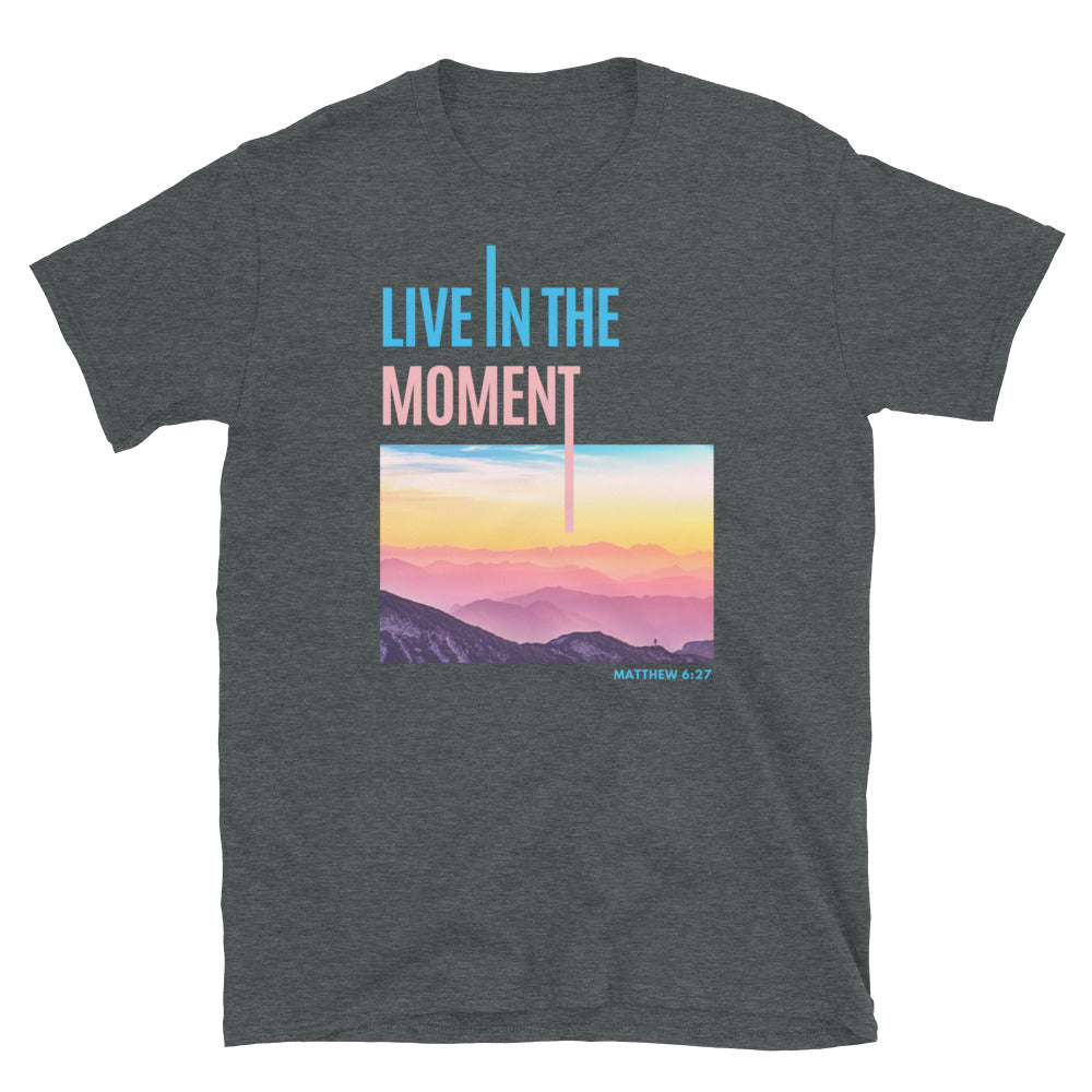 "Live In The Moment" Unisex T-Shirt