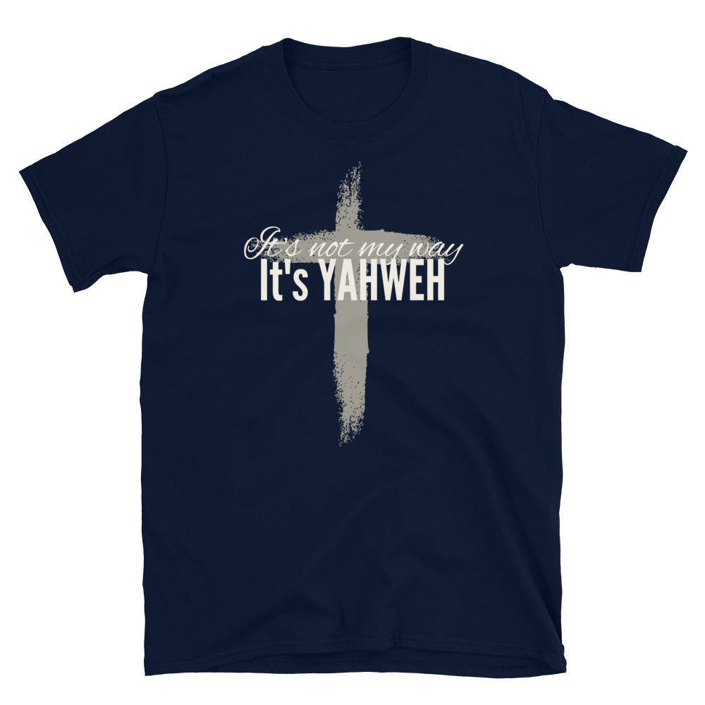 "It's Not My Way, It's Yahweh" Unisex T-Shirt