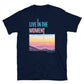 "Live In The Moment" Unisex T-Shirt