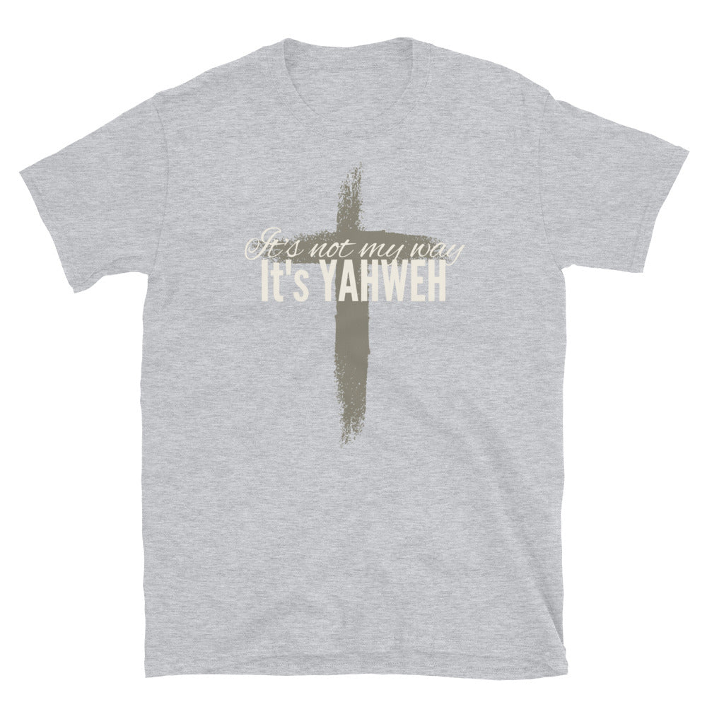 "It's Not My Way, It's Yahweh" Unisex T-Shirt