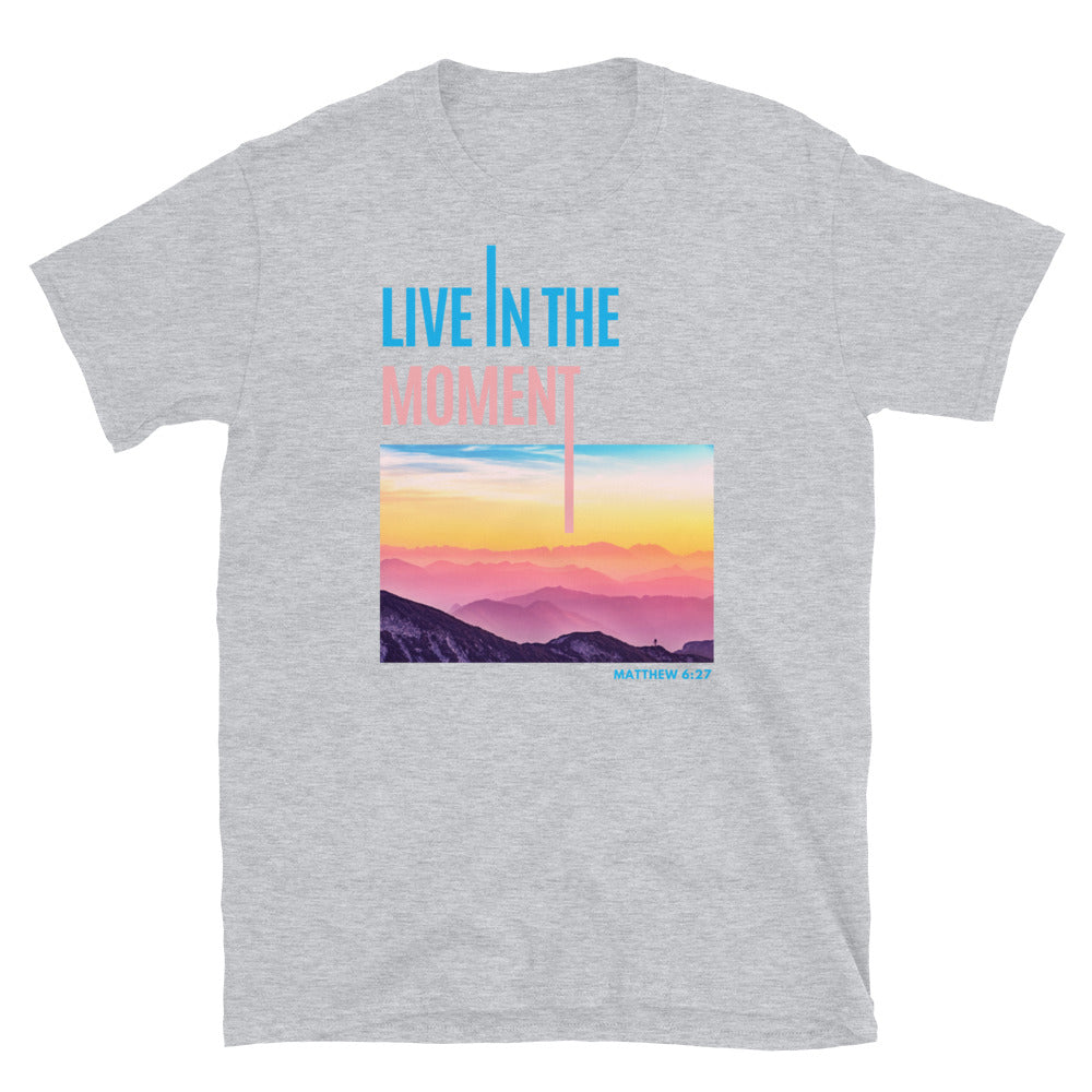"Live In The Moment" Unisex T-Shirt