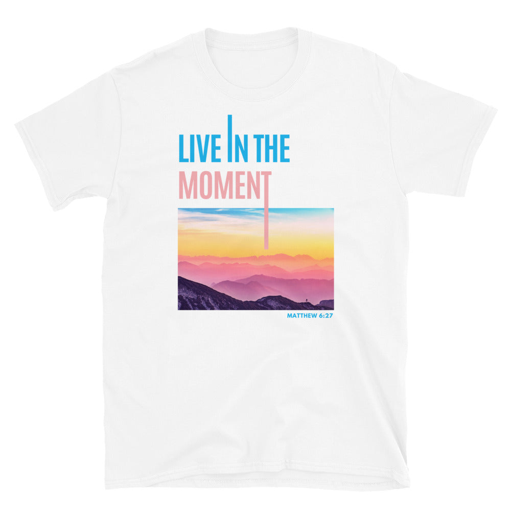 "Live In The Moment" Unisex T-Shirt