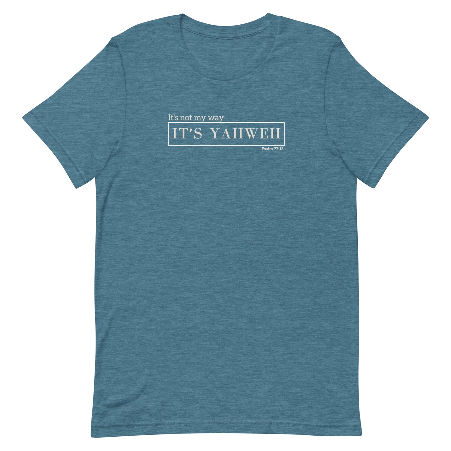 "It's not my way, it's Yahweh" Unisex T-Shirt