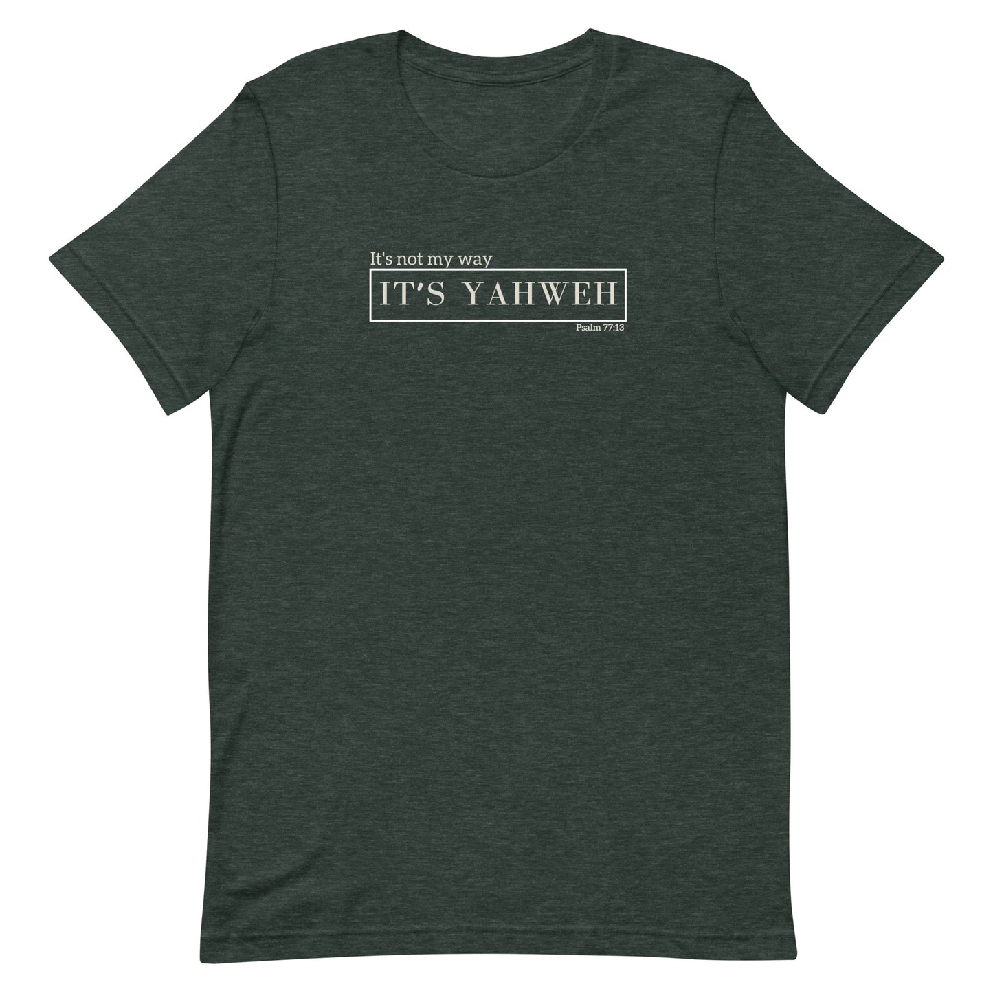 "It's not my way, it's Yahweh" Unisex T-Shirt