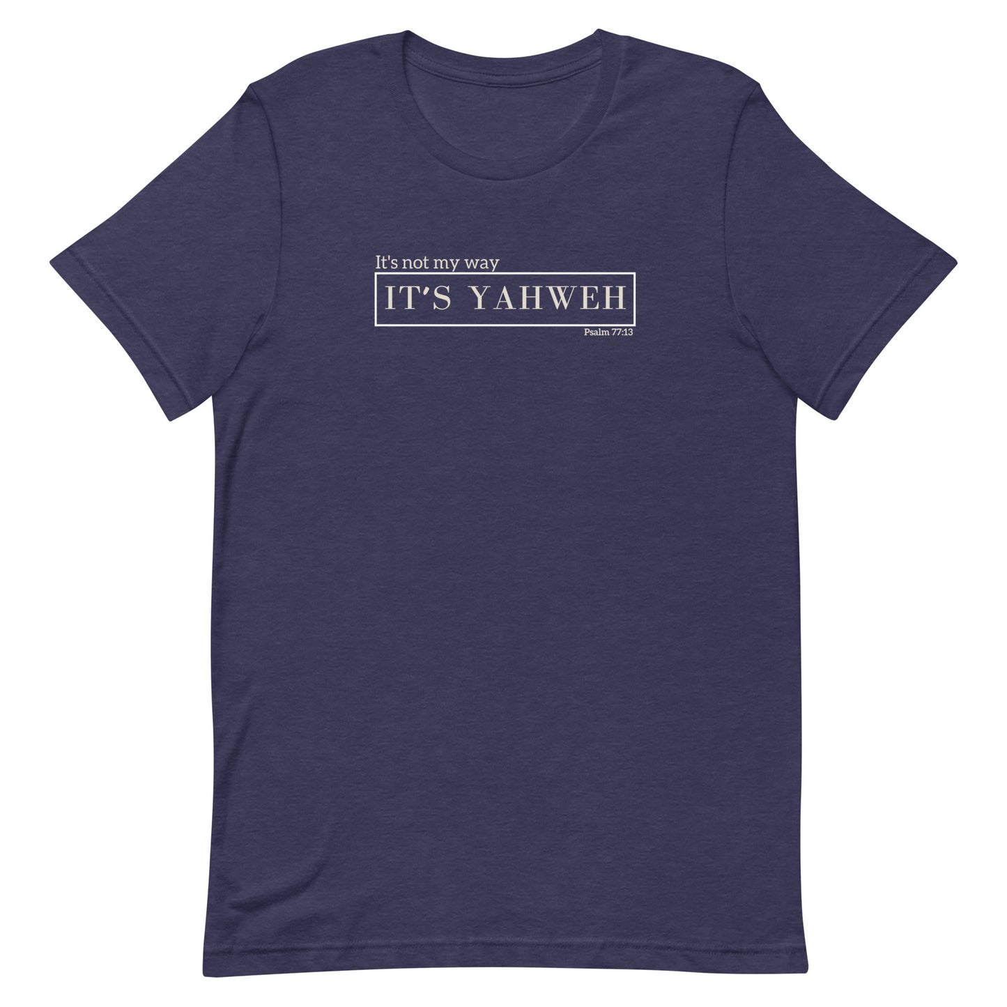 "It's not my way, it's Yahweh" Unisex T-Shirt