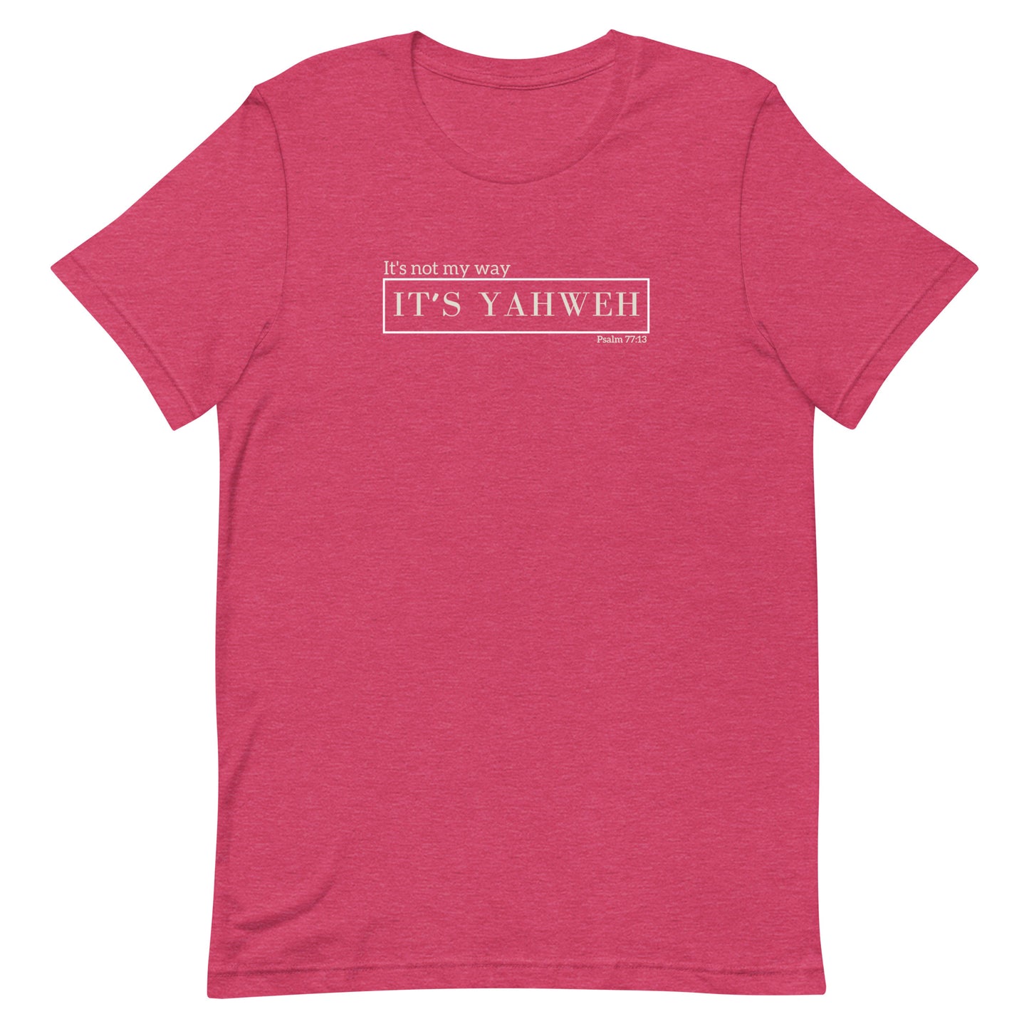 "It's not my way, it's Yahweh" Unisex T-Shirt