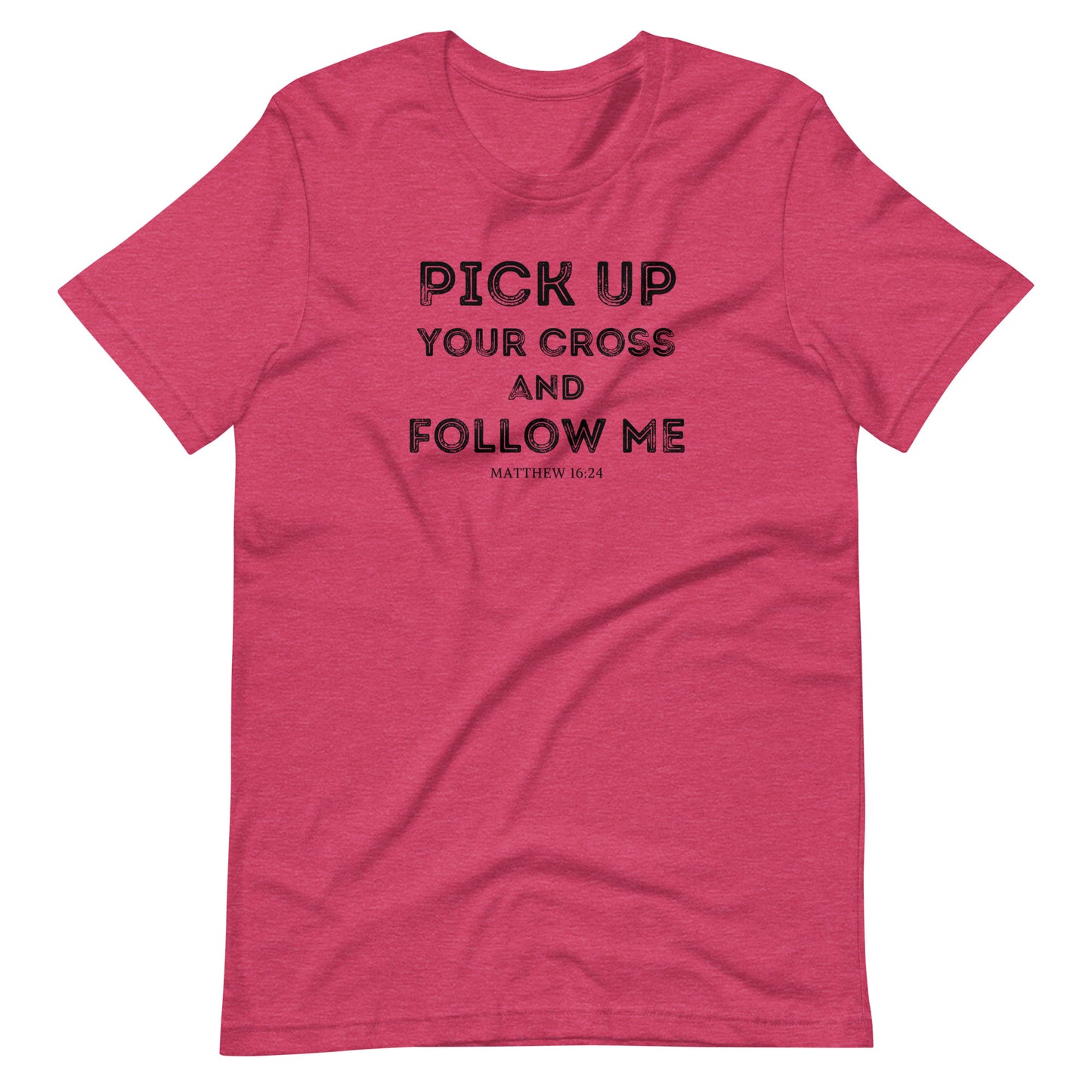 "Pick up your cross and follow Me" Unisex T-Shirt, Front and Back