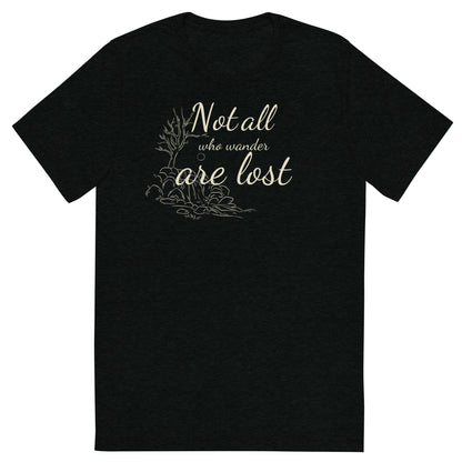 "Not all who wander are lost" Tri Blend Unisex T-Shirt