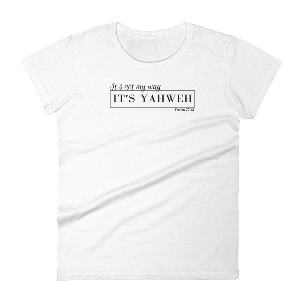 "It's not my way, it's Yahweh" Women's T-Shirt